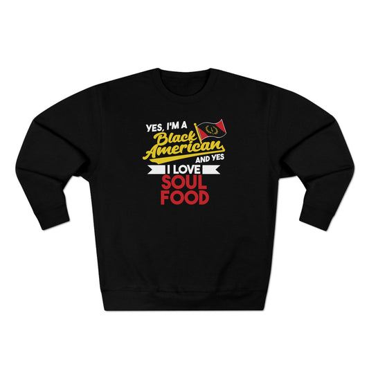 Yes I'm A Black American And Yes I Love Soul Food Women's Sweatshirt - Black