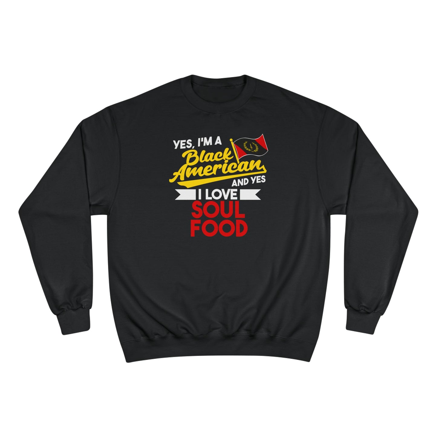 Yes I'm A Black American And Yes I Love Soul Food Sweatshirt - Black