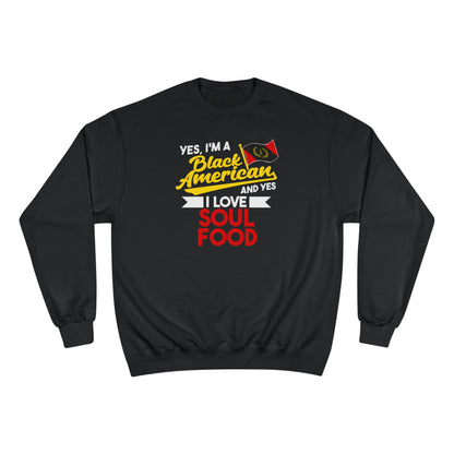 Yes I'm A Black American And Yes I Love Soul Food Sweatshirt - Black