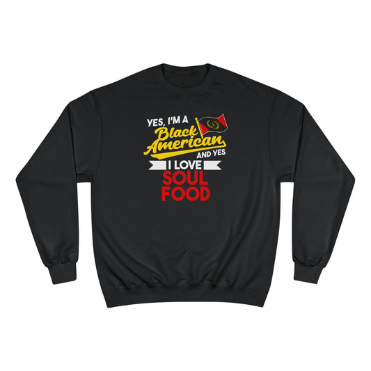 Yes I'm A Black American And Yes I Love Soul Food Sweatshirt - Black