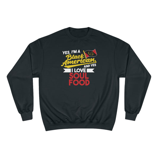 Yes I'm A Black American And Yes I Love Soul Food Sweatshirt - Black