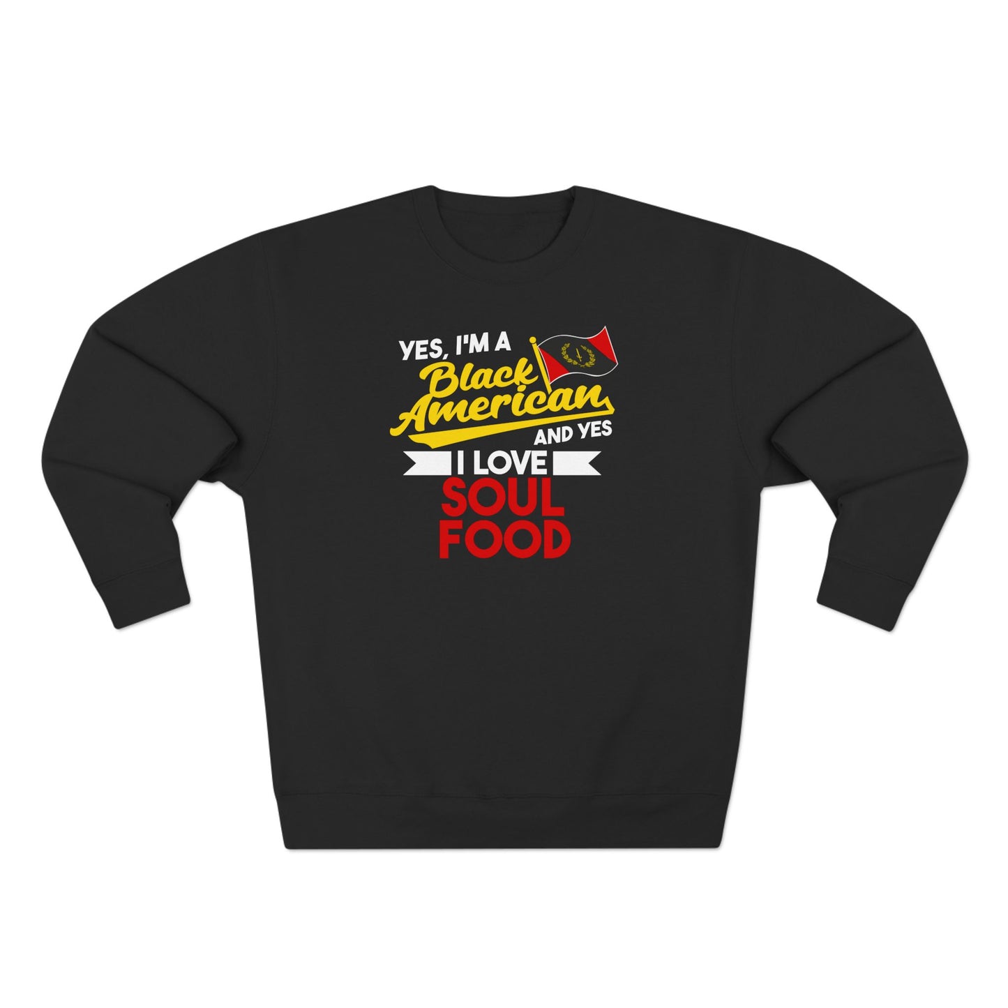 Yes I'm A Black American And Yes I Love Soul Food Women's Sweatshirt - Black