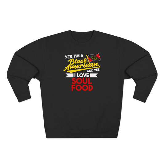 Yes I'm A Black American And Yes I Love Soul Food Women's Sweatshirt - Black