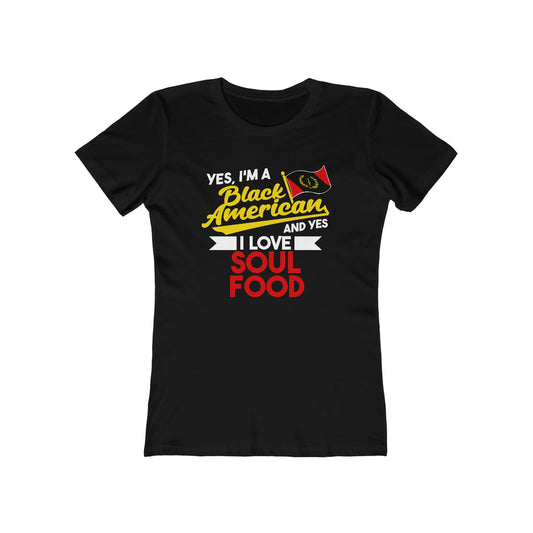 Yes I'm A Black American And Yes I Love Soul Food Women's Tee - Black